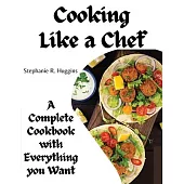 Cooking Like a Chef: A Complete Cookbook with Everything you Want: A Complete Coobook with Everything you Want
