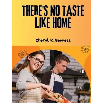 There’s no Taste Like Home: 300 Homemade Recipes