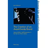 The Creation of an Avant-Garde Brand: Heiner Mueller’s Self-Presentation in the German Public Sphere