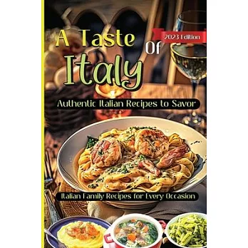 A Taste Of Italy: Culinary Adventures from the Heart of Italy, A Celebration of Italian Gastronomy