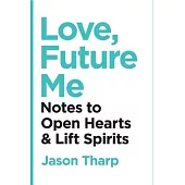Love, Future Me: Notes to Open Hearts & Lift Spirits