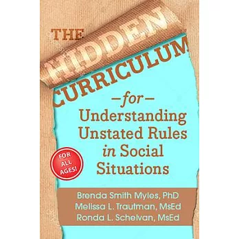 The Hidden Curriculum, Second Edition: Understanding Unstated Rules in Social Situations for Children, Adolescents, and Young Adults