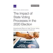 The Impact of State Voting Processes in the 2020 Election: Estimating the Effects on Voter Turnout, Voting Method, and the Spread of Covid-19