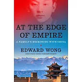 At the Edge of Empire: A Personal History of China’s Rise