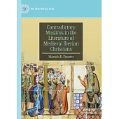 Contradictory Muslims in the Literature of Medieval Iberian Christians