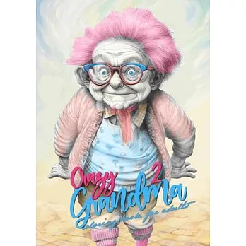 Crazy Grandma 2 Grayscale Coloring Book for Adults: Portrait Coloring Book Grandma goes crazy Grandma funny Coloring Book