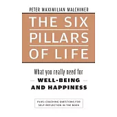 The six pillars of life: What you really need for WELL-BEING - AND HAPPINESS