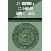 Astronomy, Calendar, and Science in Imperial China