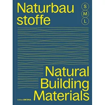 Bauen Mit Naturbaustoffen S M L/Natural Building Materials S M L: 30 X Architektur Und Konstruktion/30 X Architecture and Construction