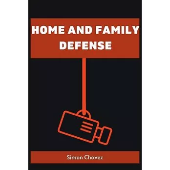 Home and Family Defense: Safeguarding Your Loved Ones and Property (2023 Guide for Beginners)
