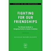 Fighting for Our Friendships: The Ultimate Handbook to Navigating Conflict in Female Friendships