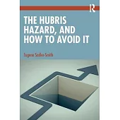 The Hubris Hazard, and How to Avoid It