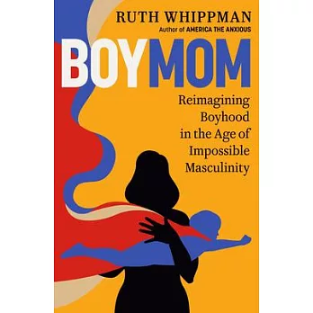 Boymom: Reimagining Boyhood in the Age of Impossible Masculinity