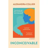 Inconceivable: Heartbreak, Bad Dates and Finding Solo Motherhood