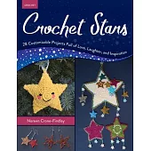 Crochet Stars: 28 Customizable Projects Full of Love, Laughter, and Inspiration