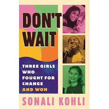 Don’t Wait: Three Girls Who Fought for Change and Won