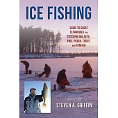 Ice Fishing: Guide to Great Techniques for Catching Walleye, Pike, Perch, Trout, and Panfish