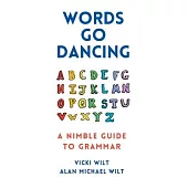Words Go Dancing: A Nimble Guide to Grammar