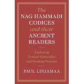 The Nag Hammadi Codices and Their Ancient Readers: Exploring Textual Materiality and Reading Practice