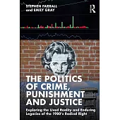 The Politics of Crime, Punishment and Justice: Exploring the Lived Reality and Enduring Legacies of the 1980’s Radical Right