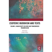Esoteric Buddhism and Texts: Volume I, Manuscript Culture and Transborder Transmission