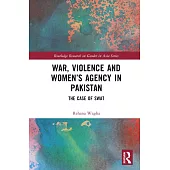 War, Violence and Women’s Agency in Pakistan: The Case of Swat