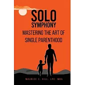 Solo Symphony: Mastering the Art of Single Parenthood