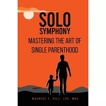 Solo Symphony: Mastering the Art of Single Parenthood