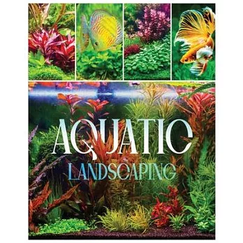 Aquatic Landscaping: Dive into the Art of Creating Underwater Paradises