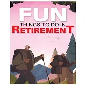 Fun Things to Do in Retirement: Breaking the Mold and Embracing New Adventures Post-Career