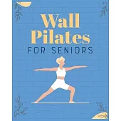 Wall Pilates for Seniors: Regain Control of Your Life