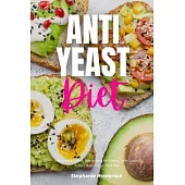 Anti-Yeast Diet: A Beginner’s 2-Week Step-by-Step for Women, with Curated Recipes and a Sample Meal Plan