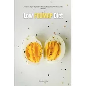 Low FODMAP Diet: A Beginner’s Step-by-Step Guide for Managing IBS Symptoms, with Recipes and a Meal Plan