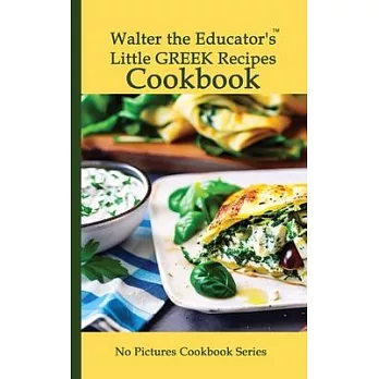 Walter the Educator’s Little Greek Recipes Cookbook