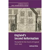 England’s Second Reformation: The Battle for the Church of England 1625-1662