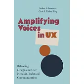 Amplifying Voices in UX: Balancing Design and User Needs in Technical Communication
