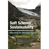 Soft Science Sustainability: Educating for Otherwise Futures