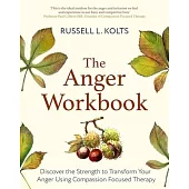 The Anger Workbook: Discover the Strength to Transform Your Anger Using Your Compassionate Mind