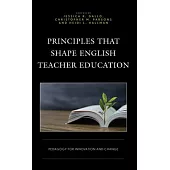 Principles That Shape English Teacher Education: Pedagogy for Innovation and Change