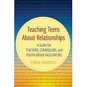 Teaching Teens about Relationships: A Guide for Teachers, Counselors, and Youth Group Facilitators
