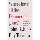 Where Have All the Democrats Gone?: The Soul of the Party in the Age of Extremes