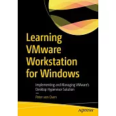 Learning Vmware Workstation for Windows: Implementing and Managing Vmware’s Desktop Hypervisor Solution