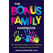 The Bonus Family Handbook: The Definitive Guide to Co-Parenting and Creating Stronger Families