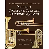 An Illustrated Dictionary for the Modern Trombone, Tuba, and Euphonium Player