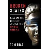 Broken Scales: Race and the Crisis of Justice in a Divided America
