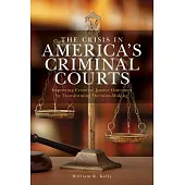 The Crisis in America’s Criminal Courts: Improving Criminal Justice Outcomes by Transforming Decision-Making