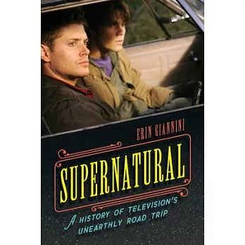 Supernatural: A History of Television’s Unearthly Road Trip