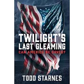 Twilight’s Last Gleaming: Can America Be Saved?