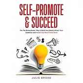 Self-Promote and Succeed: The ’No Boring Books’ Way to Build Your Brand, Attract Your Audience, and Market Your Non-Fiction Book