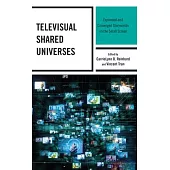 Televisual Shared Universes: Expanded and Converged Storyworlds on the Small Screen